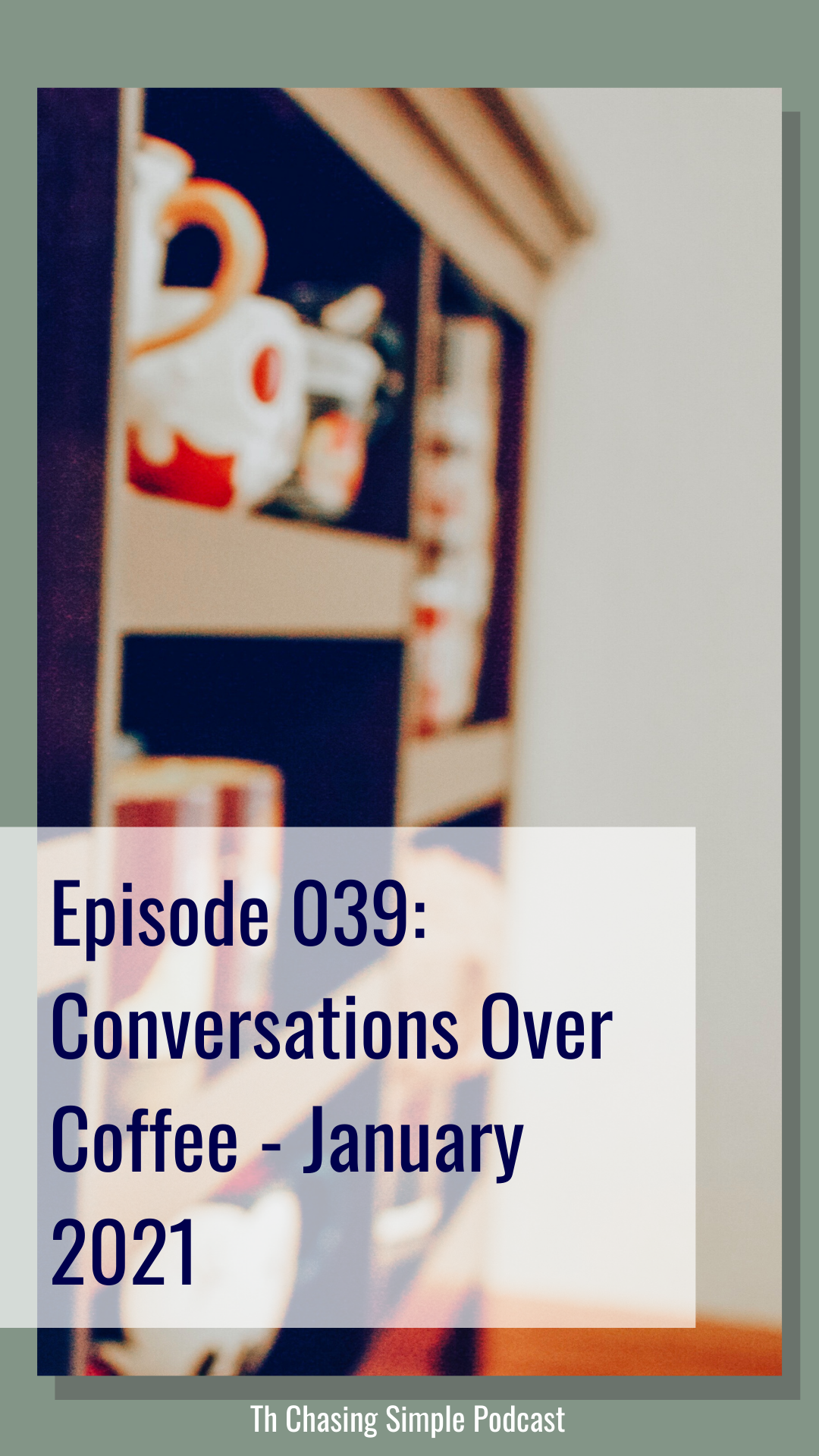 I'm so excited that you're here for this coffee and conversations january 2021 episode where I'm just chatting about the scenes of my life!