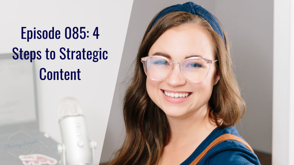Want a step-by-step plan for creating strategic content? This episode is for you! I'll walk you through my 4 steps to strategic content!