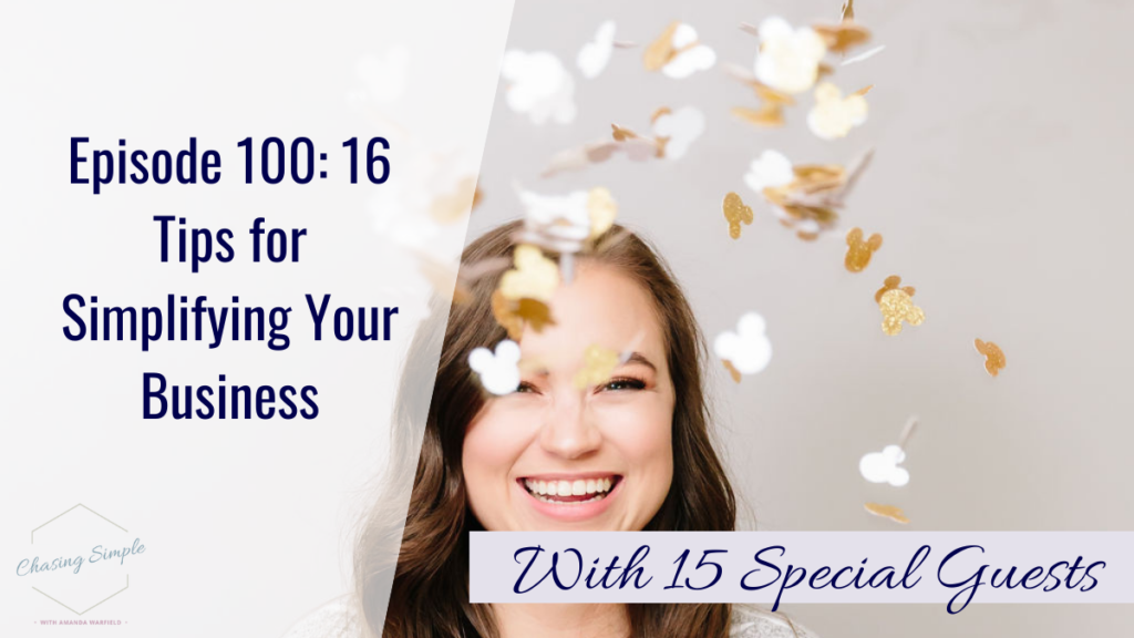 We're celebrating the 100th episode of the Chasing Simple podcast by sharing 16 special tips with you on how to simplify your business!