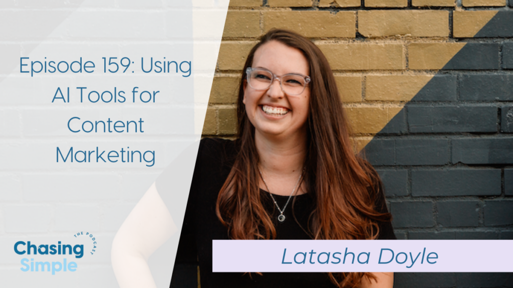 Latasha Doyle teaches us how to use AI tools for content marketing in today's episode of the Chasing Simple Podcast. 